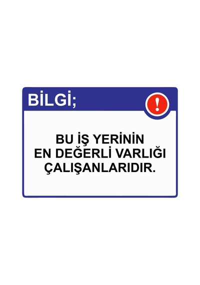 Bilgi Bu İş Yerinin En Değerli Varlığı Çalışanlarıdır. İsg Uyarı Levhası Pvc A4 21x30 Cm