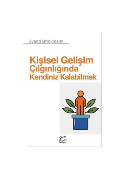 Kişisel Gelişim Çılgınlığında Kendiniz Kalabilmek - Svend Brinkmann - İletişim Yayınları