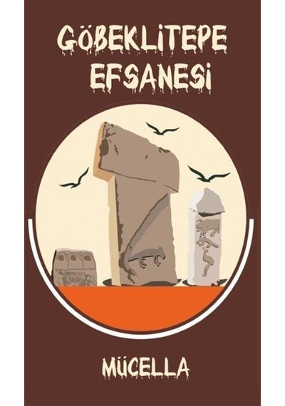 Göbeklitepe Efsanesi / Mücella