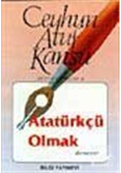Atatürkçü Olmak - Ceyhun Atuf Kansu - Bilgi Yayınevi