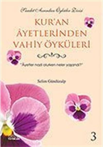 Kur'an Ayetlerinden Vahiy Öyküleri 3 / Selim Gündüzalp