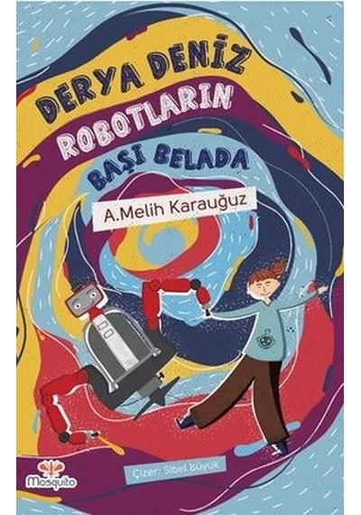 Robotların Başı Belada - A. Melik Karauğuz - Mosquito Yayınları