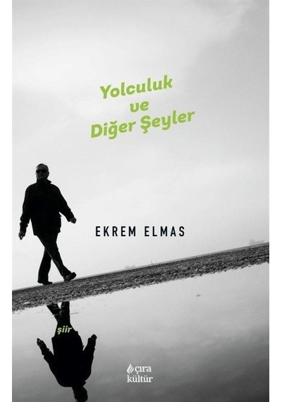 Yolculuk ve Diğer Şeyler - Ekrem Elmas - Çıra Yayınları