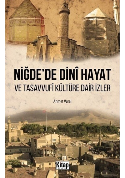 Niğde'de Dini Hayat ve Tasavvufi Kültüre Dair İzler - Ahmet Vural - Kitap Dünyası