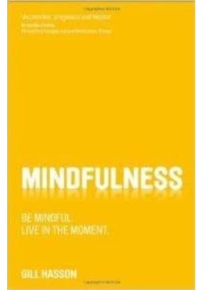 Mindfulness: Be Mindful Live in the Moment - Gill Hasson - John Wiley and Sons
