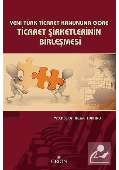 Yeni Türk Ticaret Kanununa Göre Ticaret Şirketlerinin Birleşme...