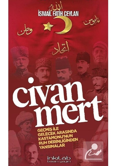 Civanmert - Geçmiş ile Gelecek Arasında Kastamonu'nun Ruh Derinliğinden Yansımalar - İsmail Fatih Ceylan - İnkılab Yayınları