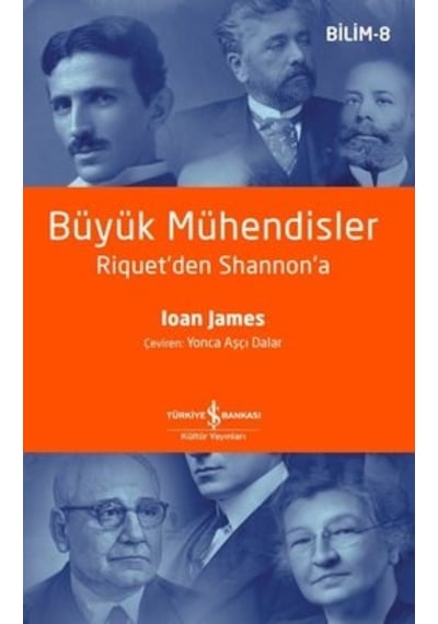 Büyük Mühendisler Riquet'den Shannon'a  - Ioan James  - İş Bankası Kültür Yayınları