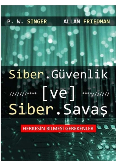 Siber Güvenlik Ve Siber Savaş: Herkesin Bilmesi Gerekenler İlk Baskı 2015