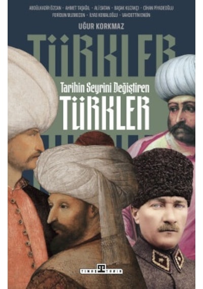 Tarihin Seyrini Değiştiren Türkler Timaş Tarih Uğur Korkmaz Tarih Kitaplığı Türk Tarihi Türkçe
