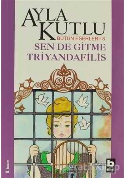Sen De Gitme Triyandafilis - Ayla Kutlu - Bilgi Yayınevi