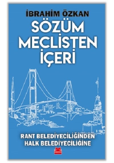 Sözüm Meclisten İçeri - Rant Belediyeciliğinden Halk Belediyeciliğine - İbrahim Özkan - Kırmızı Kedi