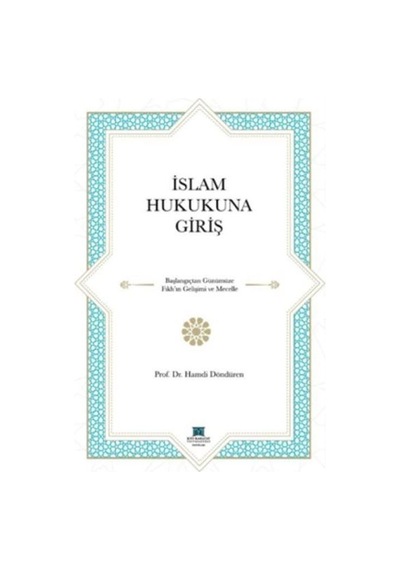 İslam Hukukuna Giriş - Hamdi Döndüren - KTO Karatay Üniversitesi Yayınları