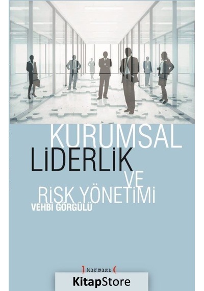 Kurumsal Liderlik ve Risk Yönetimi - Vehbi Görgülü - Kırmızı Yayınları