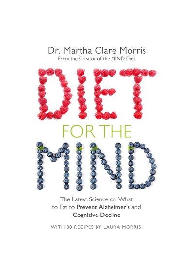 Diet For The Mind: The Latest Science On What To Eat To Prevent Alzheimer S And Cognitive Decline