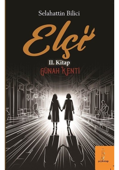 Elçi "günah Kenti" Iı. Kitap / Selahattin Bilici