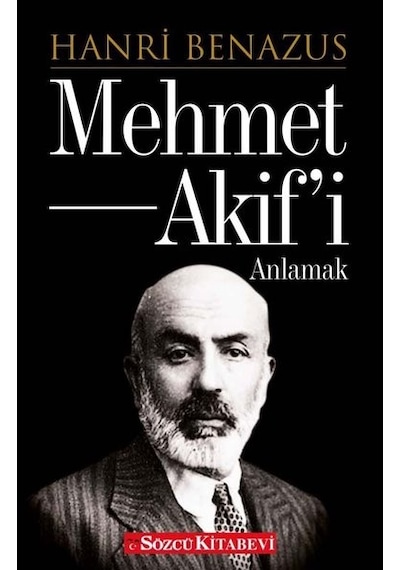 Mehmet Akif'i Anlamak - Hanri Benazus - Sözcü Kitabevi