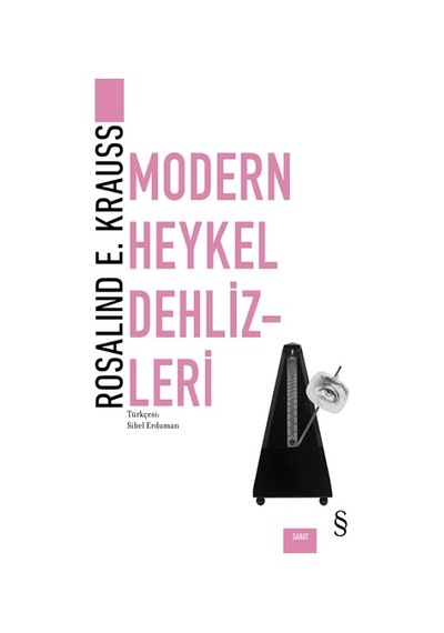 Modern Heykel Dehlizleri - Rosalind E. Krauss - Everest Yayınları