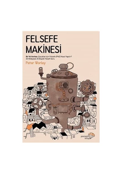 Felsefe Makinesi: Bir Yol Haritası: Çocuklar İçin Felsefe P4c Nasıl Yapılır Sku: Smgstk4ff2977adb