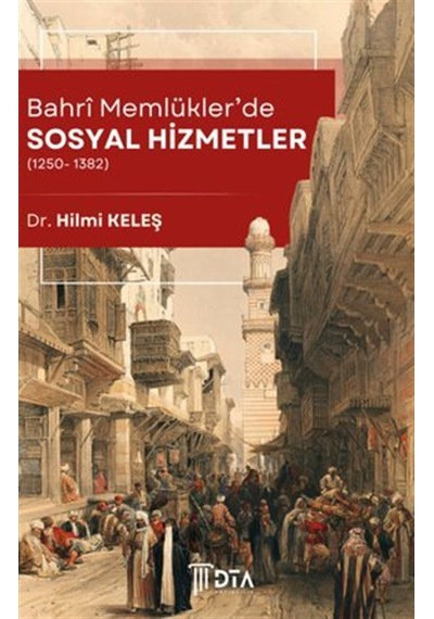 Bahrî Memlükler'de Sosyal Hizmetler 1250- 1382 / Hilmi Keleş