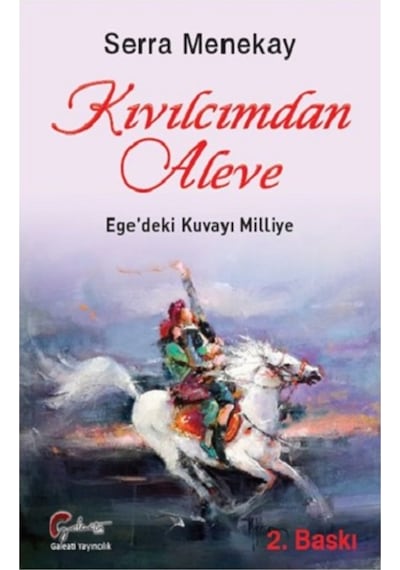 Kıvılcımdan Aleve Ege'deki Kuvayı Milliye - Serra Menekay - Galeati