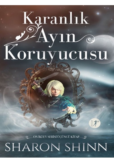 Karanlık Ayın Koruyucusu - On İki Ev Serisi 3.Kitap - Sharon Shinn - Artemis Yayınları