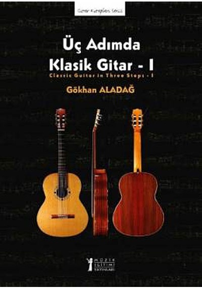 Üç Adımda Klasik Gitar - I - Gökhan Aladağ - Müzik Eğitimi Yayınları