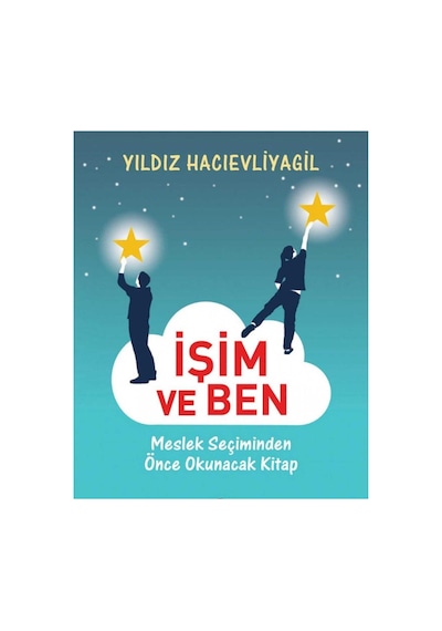İşim Ve Ben: Meslek Seçiminden Önce Okunacak Kitap - Yıldız Hacıevliyagil İlk Baskı 2017