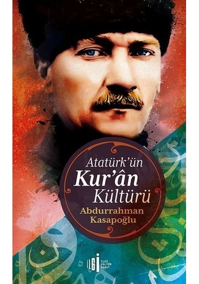 Atatürk'ün Kuran Kültürü - Abdurrahman Kasapoğlu - İlgi Kültür Sanat Yayınları