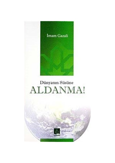 Dünyanın Süsüne Aldanma! / İmam Gazali