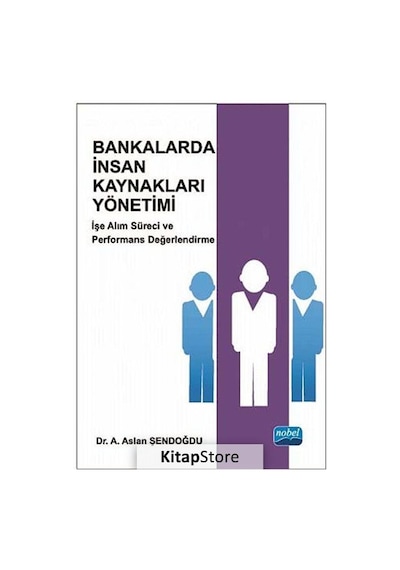 Bankalarda İnsan Kaynakları Yönetimi - A. Aslan Şendoğdu - Nobel Akademik Yayıncılık