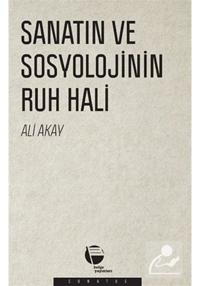 Sanatın ve Sosyolojinin Ruh Hali - Ali Akay - Belge Yayınları