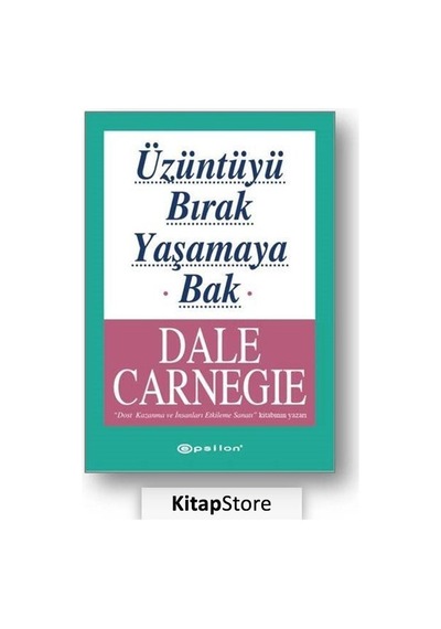 Üzüntüyü Bırak Yaşamaya Bak / Dale Carnegie