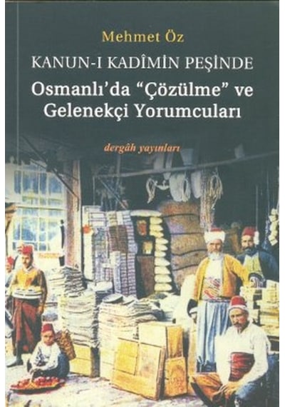 Kanuni Kadimin Peşinde Osmanlı'Da Çözülme Ve Gelenekçi Yorumcular