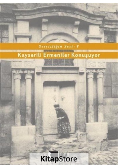 Kayserili Ermeniler Konuşuyor - Sessizliğin Sesi 5- Hrant Dink Vakfı Yayınları