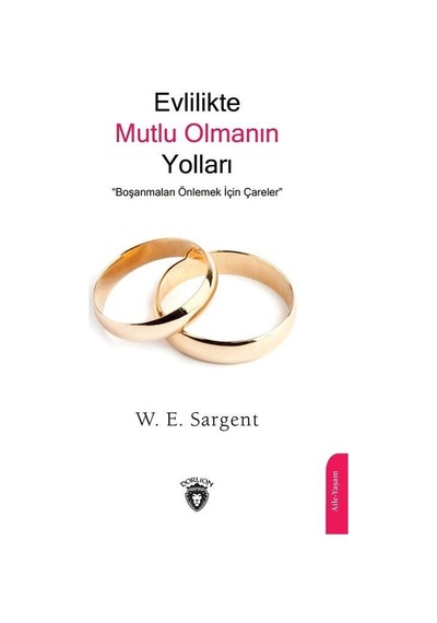 Evlilikte Mutlu Olmanın Yolları - Boşanmaları Önlemek İçin Çareler - W.E. Sargent - Dorlion Yayınevi