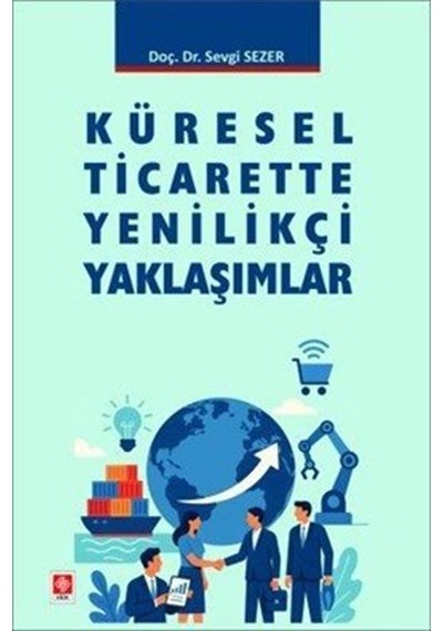 Küresel Ticarette Yenilikçi Yaklaşımlar / Sevgi Sezer