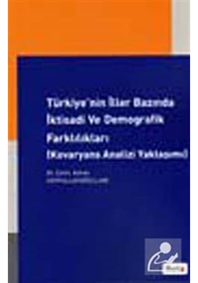 Türkiye'nin İller Bazında İktisadi ve Demografik Farklılıkları - Çetin Ayhan Seyfullahoğulları - Beta Yayınları