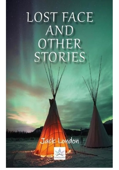 Lost Face And Other Stories - Jack London - Northern Lights