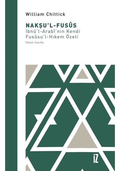 Nakşu'l-Fusus: İbnü'l-Arabi'nin Kendi Fususu'l-Hıkem Özeti - William Chittick - İz Yayıncılık