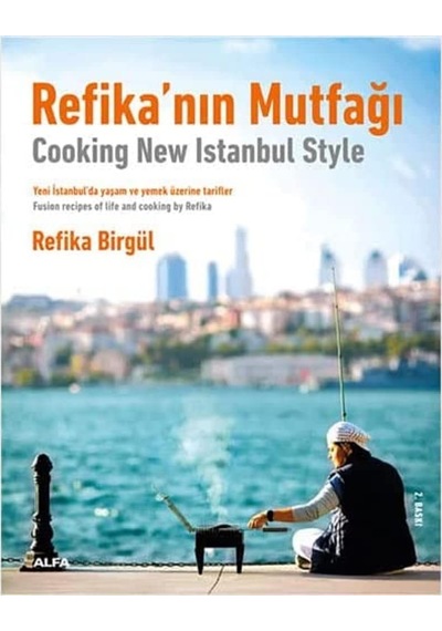 Refika Nın Mutfağı - Cooking New Istanbul Style: Yeni İstanbul Da Yaşam Ve Yemek Üzerine Tarifler - Fusion Tecipes Of Life And Cooking By Refika