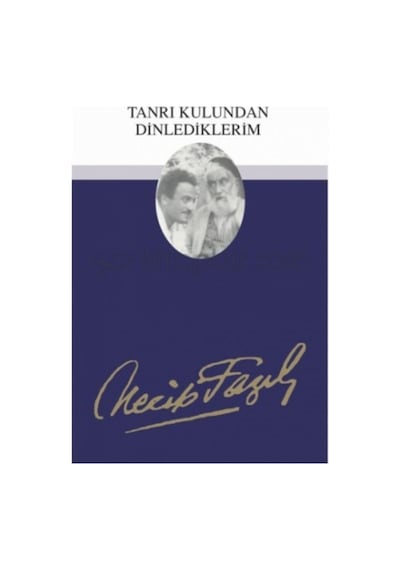 Tanrı Kulundan Dinlediklerim  - Necip Fazıl Bütün Eserleri  - Cilt: 12 - Büyük Doğu Yayınları