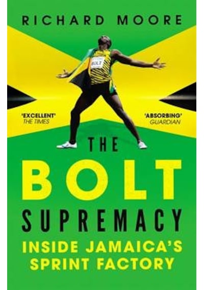 The Bolt Supremacy: Inside Jamaica's Sprint Factory 9780224092319