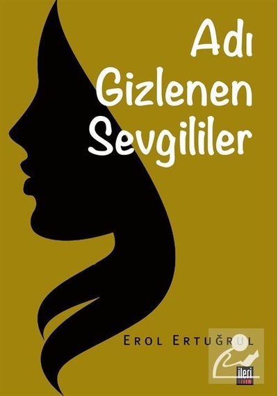 Adı Gizlenen Sevgililer - Erol Ertuğrul - İleri Yayınları