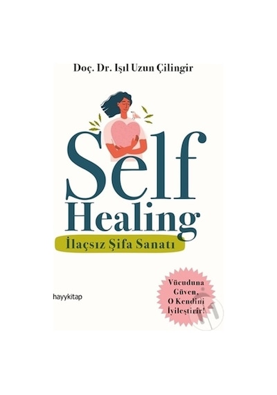 Self Healing - İlaçsız Şifa Sanatı - Işıl Uzun Çilingir - Hayykitap