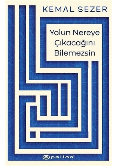 Yolun Nereye Çıkacağını Bilemezsin / Kemal Sezer