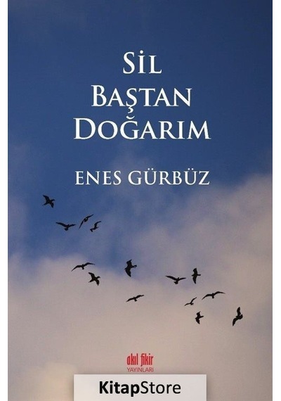 Sil Baştan Doğarım - Enes Gürbüz - Akıl Fikir Yayınları