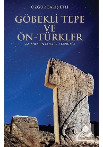 Göbekli Tepe ve Ön-türkler - Özgür Barış Etli - Gece Kitaplığı