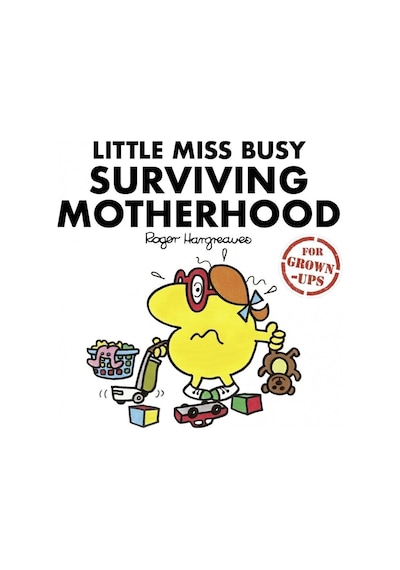 Little Miss Busy Surviving Motherhood For Grown-ups