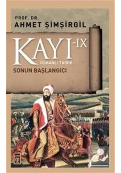 Kayı Ix / Sonun Başlangıcı / Prof.Dr. Ahmet Şimşirgil 9786050826043